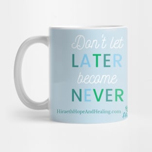 Don't Let Later Become Never Mug